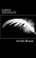Earth Alliances: When Does Loyalty Give Way to Freedom? di Arielle Romm edito da Createspace