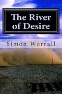 The River of Desire: A Journey of the Heart Through Patagonia di MR Simon N. Worrall edito da Createspace