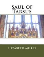 Saul of Tarsus di Elizabeth Miller edito da Createspace