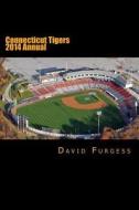 Connecticut Tigers 2014 Annual di David Furgess edito da Createspace