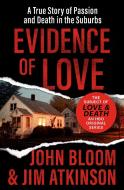 Evidence of Love: A True Story of Passion and Death in the Suburbs di John Bloom, Jim Atkinson edito da OPEN ROAD MEDIA