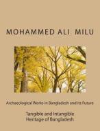 Archaeological Works in Bangladesh and Its Future: Tangible and Intangible Heritage of Bangladesh di Mohammed Ali edito da Createspace