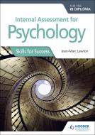Internal Assessment for Psychology for the IB Diploma: Skills for Success di Jean-Marc Lawton edito da Hodder Education Group