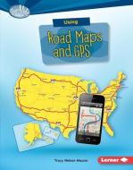 Using Road Maps and GPS di Tracy Nelson Maurer edito da LERNER PUB GROUP