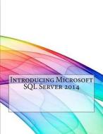 Introducing Microsoft SQL Server 2014 di Laura S. Sharp edito da Createspace
