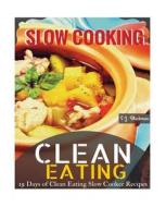 Clean Eating Slowcooking: 19 Days of Clean Eating Slow Cooker Recipes di S. J. Blackman edito da Createspace