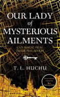 Our Lady Of Mysterious Ailments di T. L. Huchu edito da Pan Macmillan