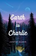 Earth to Charlie di Justin Olson edito da Simon & Schuster Books for Young Readers