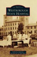 Westborough State Hospital di Katherine Anderson edito da ARCADIA PUB (SC)