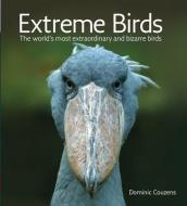 Extreme Birds: The World's Most Extraordinary and Bizarre Birds di Dominic Couzens edito da FIREFLY BOOKS LTD