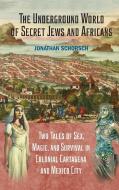 The Underground World of Secret Jews and Africans di Jonathan Schorsch edito da Markus Wiener Publishers