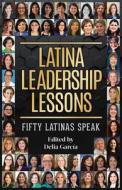 Latina Leadership Lessons: Fifty Latinas Speak edito da ARTE PUBLICO PR