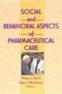 Social And Behavioral Aspects Of Pharmaceutical Care di Albert I. Wertheimer edito da Taylor & Francis Inc