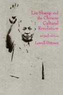 Liu Shaoqi and the Chinese Cultural Revolution di Lowell Dittmer edito da Taylor & Francis Inc