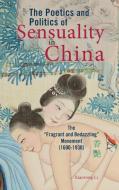 The Poetics and Politics of Sensuality in China: The "fragrant and Bedazzling" Movement (1600-1930) di Xiaorong Li edito da CAMBRIA PR