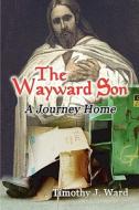 The Wayward Son di Timothy J Ward edito da America Star Books