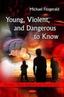 Young, Violent, & Dangerous to Know di Michael Fitzgerald edito da Nova Science Publishers Inc