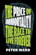 The Price of Immortality di Peter Ward edito da MELVILLE HOUSE PUB