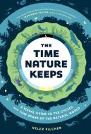 The Time Nature Keeps: A Visual Guide to the Rhythms of the Natural World di Helen Pilcher edito da EXPERIMENT