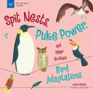 Spit Nests, Puke Power, and Other Brilliant Bird Adaptations di Laura Perdew edito da NOMAD PR