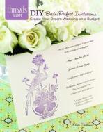 DIY Bride: Perfect Invitations: Create Your Dream Wedding on a Budget di Khris Cochran edito da Taunton Press