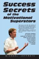 Success Secrets of the Motivational Superstars di Michael Jeffreys edito da Echo Point Books & Media