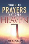 Powerful Prayers That Open Heaven di Jamie T. Pleasant edito da WHITAKER HOUSE