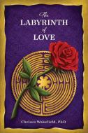 THE LABYRINTH OF LOVE: THE PATH TO A SOU di CHELSEA WAKEFIELD edito da LIGHTNING SOURCE UK LTD