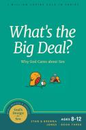 What's the Big Deal?: Why God Cares about Sex di Stan Jones, Brenna Jones edito da NAV PR