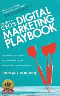 The CEO's Digital Marketing Playbook: The Definitive Crash Course and Battle Plan for B2B and High Value B2C Customer Ge di Thomas J. Donohoe edito da KOEHLER BOOKS