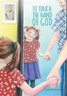 To Touch the Hand of God di Eugene J. Phelan edito da MCP BOOKS