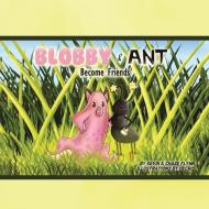 Blobby & Ant di Flynn Kevin and Chase Flynn edito da AuthorHouse