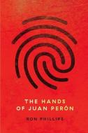 The Hands Of Juan Peron di Ron Phillips edito da Bookbaby