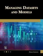 Managing Datasets and Models di Oswald Campesato edito da MERCURY LEARNING & INFORMATION