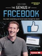 The Genius of Facebook: How Mark Zuckerberg and Social Media Changed the World di Dionna L. Mann edito da LERNER PUBN