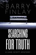Searching For Truth: A Jake Scott Mystery di Barry Finlay edito da LIGHTNING SOURCE INC