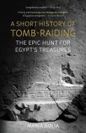 A Short History of Tomb-Raiding di Maria Golia edito da Reaktion Books