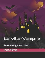 La Ville-Vampire: Publié Dans: 1875 (Édition Originale) di Paul Feval edito da INDEPENDENTLY PUBLISHED