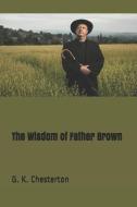 The Wisdom of Father Brown di G. K. Chesterton edito da INDEPENDENTLY PUBLISHED