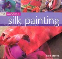 Silk Painting di Susie Stokoe edito da Anness Publishing