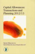 Capital Allowances: Transactions And Planning 2012/13 di Martin Wilson, Steven Bone edito da Bloomsbury Publishing Plc