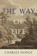 The Way of Life: Christian Belief and Experience di Charles Hodge edito da BANNER OF TRUTH