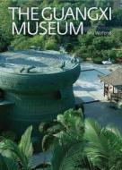 Guangxi Museum di Wu Weifeng edito da Scala Publishers Ltd