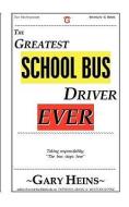 The Greatest School Bus Driver Ever di Gary Lee Heins edito da SWINGIN' G BOOKS AND SERV S