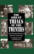 The Great Trials of the Twenties: The Watershed Decade in America's Courtrooms di Robert Grant, Joseph Katz edito da DA CAPO LIFELONG BOOKS