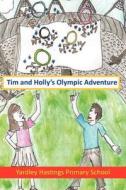 Tim And Holly's Olympic Adventure di Yardley Hastings Primary School edito da New Generation Publishing