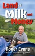 Land Of Milk And (No) Money di Roger Evans edito da Merlin Unwin Books