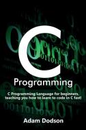 C Programming di Adam Dodson edito da Ingram Publishing