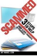 Scammed: 3 Steps to Help Your Elder Parent and Yoursel di Art Maines edito da Love Your Life Pub