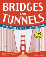 Bridges and Tunnels: Investigate Feats of Engineering with 25 Projects di Donna Latham edito da NOMAD PR